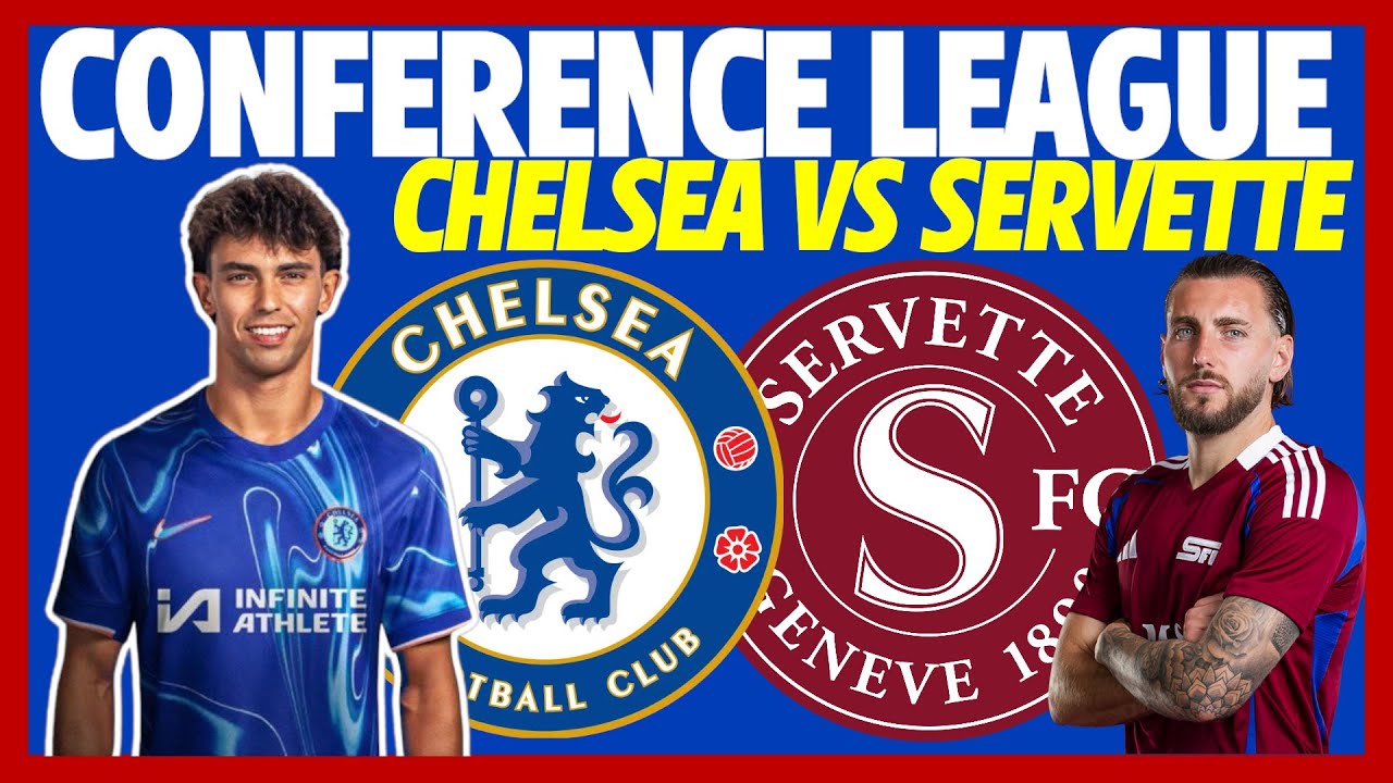 Nhận định Chelsea vs Servette (2h, 23/8) Chiến thắng đầu tiên