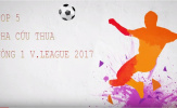 Top 5 pha cứu thua ấn tượng nhất vòng 1 V-League 2017
