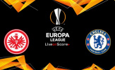 Chuyên gia đưa lời vàng ngọc cho cặp đấu giữa Frankfurt và Chelsea