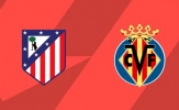 Soi trận Atletico vs Villarreal: Chật vật tìm 3 điểm