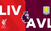 Soi trận Liverpool vs Aston Villa: Anfield đón sóng dữ