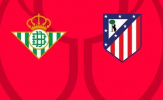Soi trận Betis vs Atletico: Bản lĩnh Simeone lên tiếng