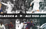 Tất cả bàn thắng trong các trận El Clásico (1980 - 2016)
