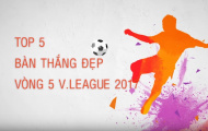 Top 5 bàn thắng đẹp nhất vòng 5 V-League 2017
