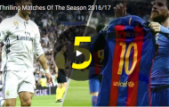 Top 10 trận đấu rùng mình nhất mùa giải 2016/17
