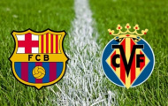 Barcelona vs Villarreal: Điểm nhấn đáng chú ý trước trận đấu bù vòng 34
