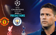 Owen dự đoán Champions League: 'Cái chết' dành cho Man Utd và Tottenham!