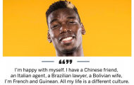 Pogba: 'Tôi có bạn Trung Hoa, đại diện Ý, luật sư Brazil, và vợ Bolovia'