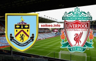 Nhận định Burnley - Liverpool: Đá sân khách, The Kop vẫn nhấn chìm đối thủ?