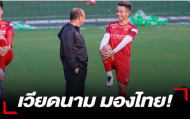 Báo Thái Lan: Cẩn trọng, sao ĐT Việt Nam đã đọc vị sức mạnh của Voi chiến