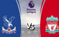Crystal Palace vs Liverpool: Áp sát top 4