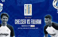 Chelsea vs Fulham: 2 bàn; Ra mắt tân binh