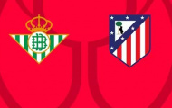 Soi trận Betis vs Atletico: Bản lĩnh Simeone lên tiếng