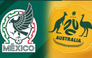 Soi trận Mexico vs Australia: Bài kiểm tra cuối trước World Cup