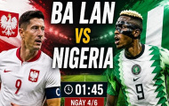 Soi trận Ba Lan vs Nigeria: Đại bàng trắng tìm lại bản sắc