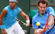Nadal vs Murray: Cuộc chiến sinh tử...