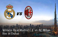 Real Madrid đụng AC Milan tại nơi đắt đỏ nhất hành tinh Dubai