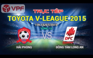 Video trực tiếp V-League 2015: Hải Phòng vs Đồng Tâm Long An