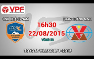 Video trực tiếp V-League 2015: QNK Quảng Nam vs Than Quảng Ninh