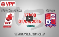 Video trực tiếp V-League 2015: Đồng Tâm Long An vs Đồng Nai