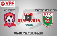 Video trực tiếp V-League 2015: Hải Phòng vs Becamex Bình Dương