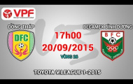 Video trực tiếp V-League 2015: Đồng Tháp vs Becamex Bình Dương