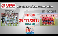 Video trực tiếp U21 quốc tế 2015: U21 HAGL vs U19 Hàn Quốc