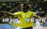 Chia sẻ tình yêu với huyền thoại Ronaldinho, nhận ngay thẻ cào điện thoại