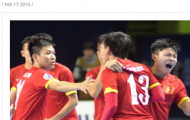 Báo chí thế giới nói gì về chiến tích lịch sử của ĐT futsal Việt Nam?