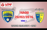 Video trực tiếp V-League 2016: FLC Thanh Hóa vs Hà Nội T&T