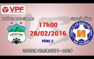 Video trực tiếp V-League 2016: Hoàng Anh Gia Lai vs SHB Đà Nẵng