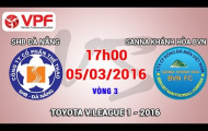 Video trực tiếp V-League 2016: SHB Đà Nẵng vs Sana Khánh Hòa BVN