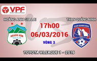 Video trực tiếp V-League 2016: Hoàng Anh Gia Lai vs Than Quảng Ninh