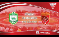 Video trực tiếp V-League 2016: XSKT Cần Thơ vs Long An
