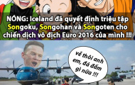 Ảnh chế: Triệu tập bố con Songoku lên tuyển, Iceland CHÍNH THỨC vô địch EURO 2016