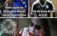 Ảnh chế: Thần chết gọi tên Kante và Mahrez; Si phát cuồng vì Mốt
