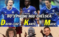 Ảnh chế: Choáng với bộ 3 siêu phòng ngự DKM của Chelsea; Lộ diện thánh ‘thả thính’ hàng đầu Premier League