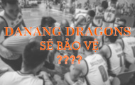Dự đoán danh sách bảo vệ cầu thủ VBA 2019: Danang Dragons