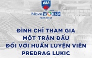 Chính thức! HLV Predrag Lukic bị truất quyền chỉ đạo trận gặp Hanoi Buffaloes
