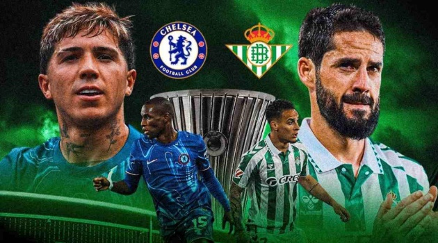 Real Betis - Chelsea: 3 yếu tố có thể định đoạt chung kết Conference League