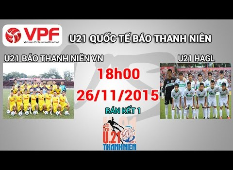 Video trực tiếp U21 quốc tế 2015: U21 Việt Nam vs U21 HAGL