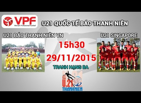 Video trực tiếp U21 quốc tế 2015: U21 Việt Nam vs U21 Singapore